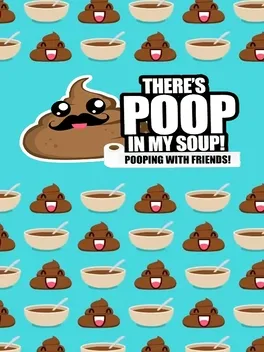 There's Poop In My Soup